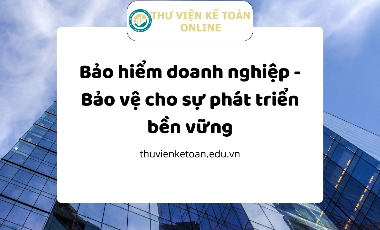 Bảo hiểm doanh nghiệp - Bảo vệ cho sự phát triển bền vững