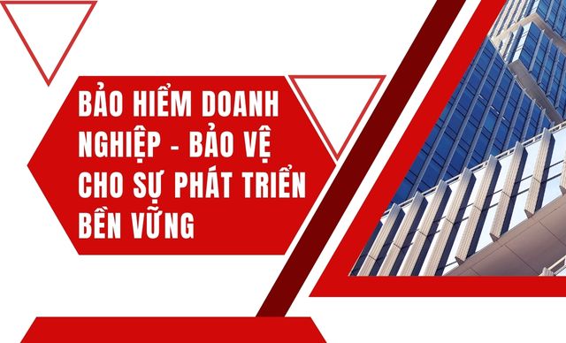 Bảo hiểm doanh nghiệp - Bảo vệ cho sự phát triển bền vững