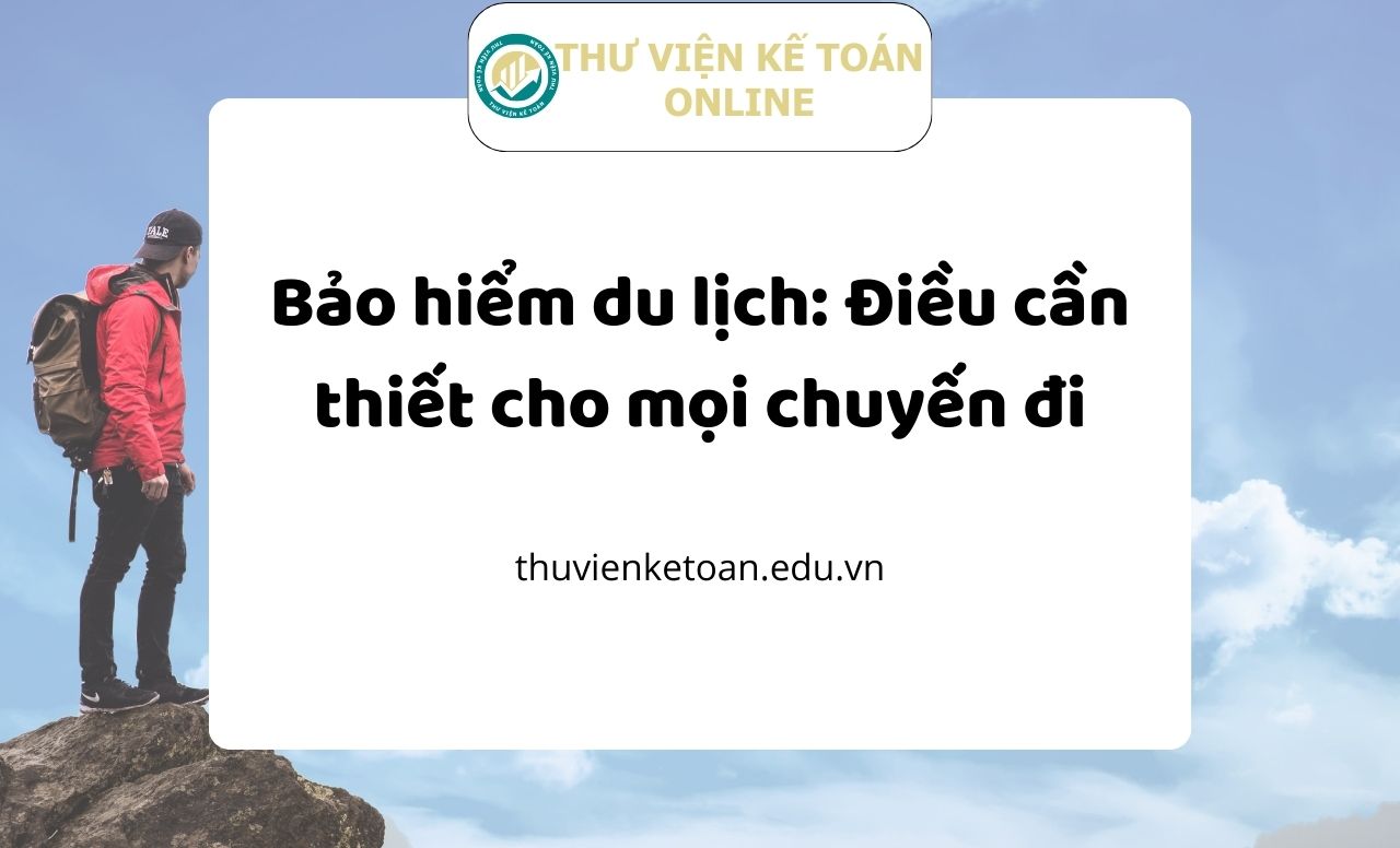 Bảo hiểm du lịch: Điều cần thiết cho mọi chuyến đi