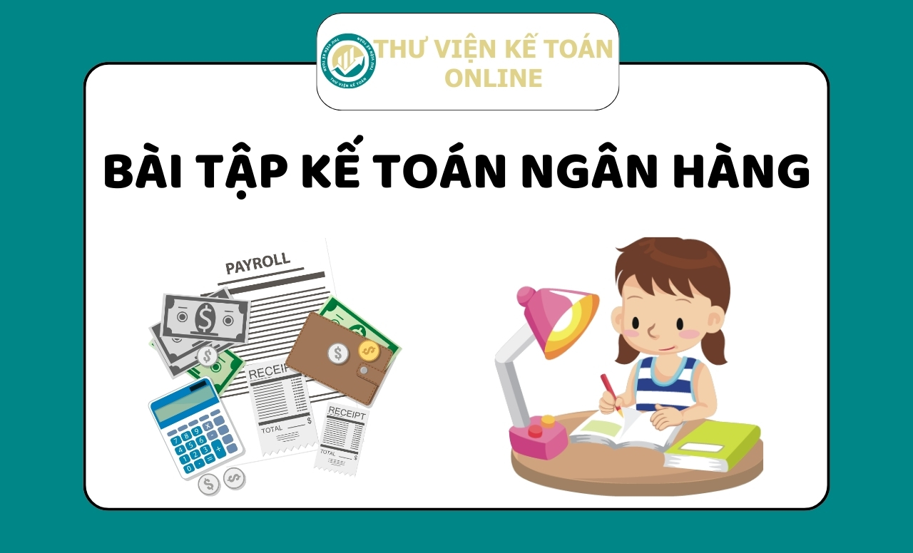 7 Bài tập kế toán ngân hàng có lời giải