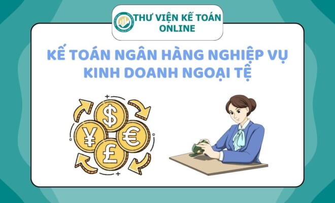 Kế toán ngân hàng nghiệp vụ kinh doanh ngoại tệ