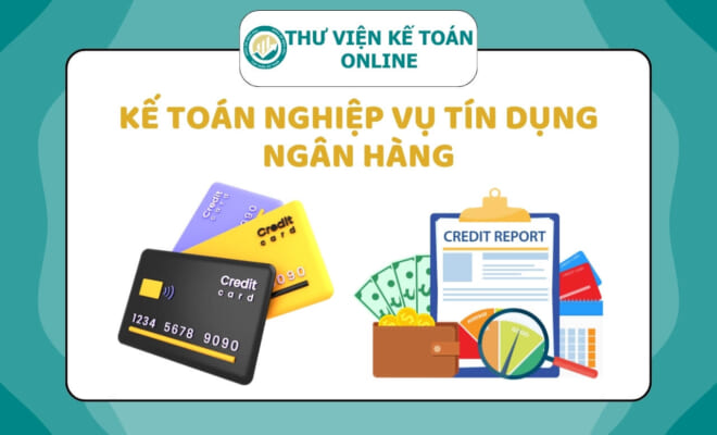 Kế toán nghiệp vụ tín dụng ngân hàng